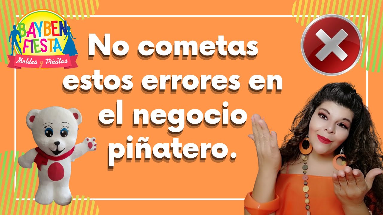 NO COMETAS ESTOS ERRORES EN EL NEGOCIO PIÑATERO. | BAYBEN FIESTA