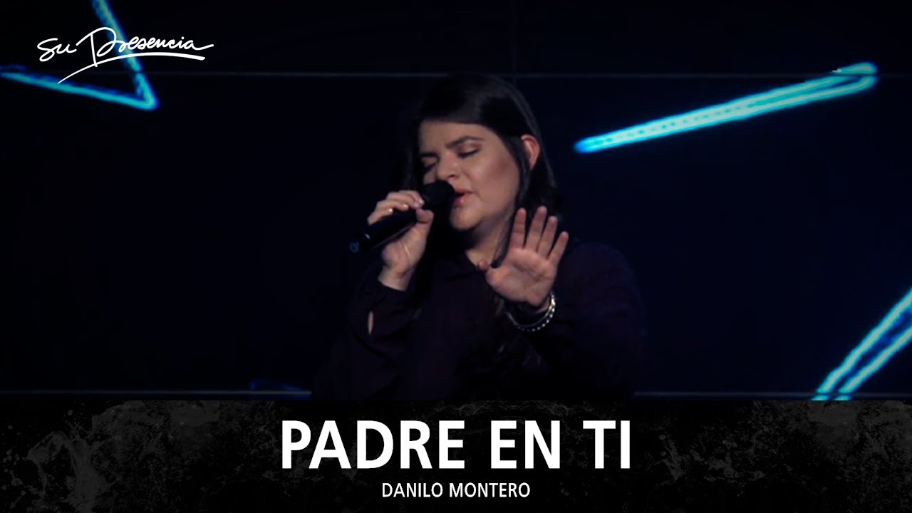 Padre En Ti - Su Presencia (Danilo Montero)