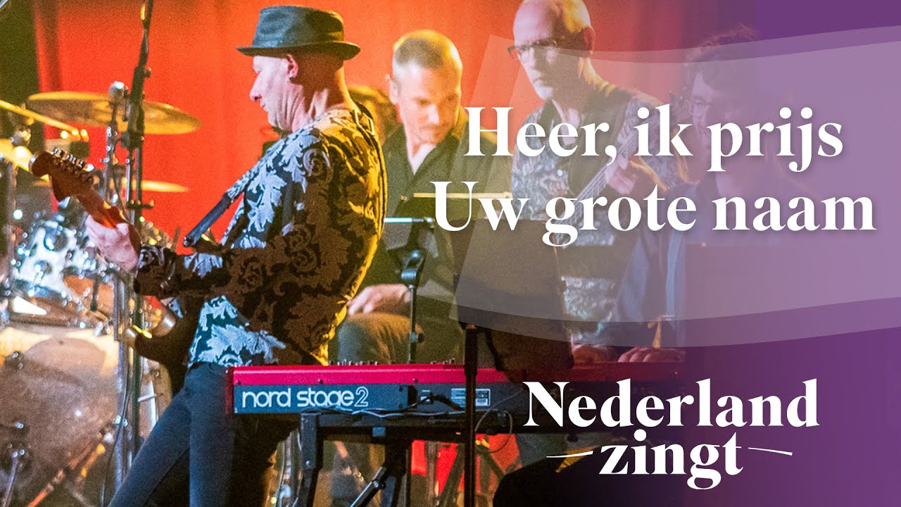 Heer, ik prijs uw grote naam - Nederland Zingt