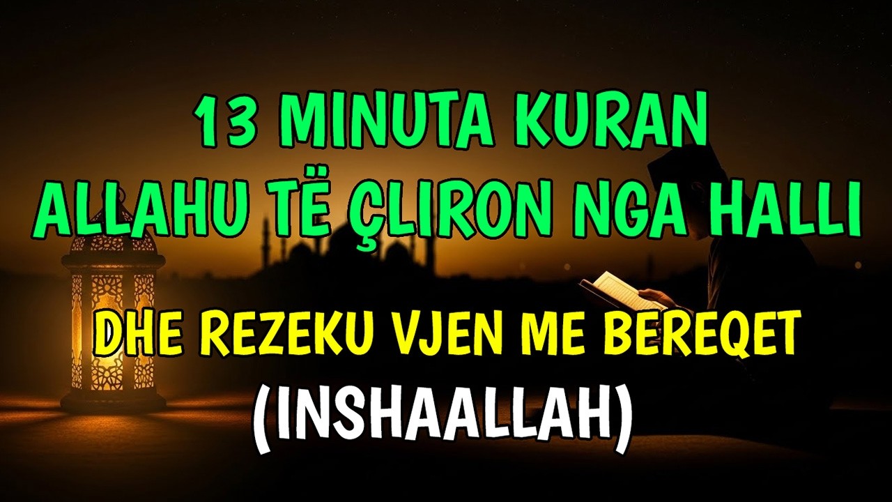 13 Minuta Kuran për Qetësi Zemre në Vështirësi dhe Shpresë në Rezek (InshaAllah)