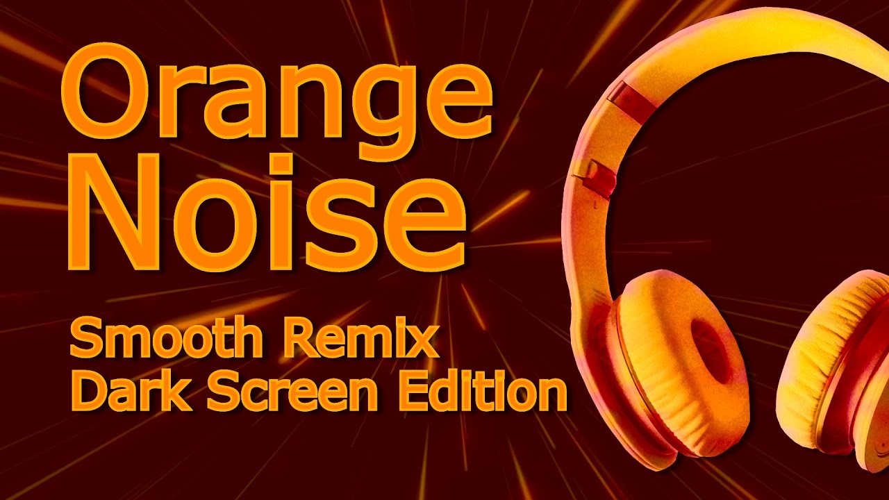 Orange Noise Dark Screen Deep Space Remastered для всех вас по ОГРОМНОМУ запросу
