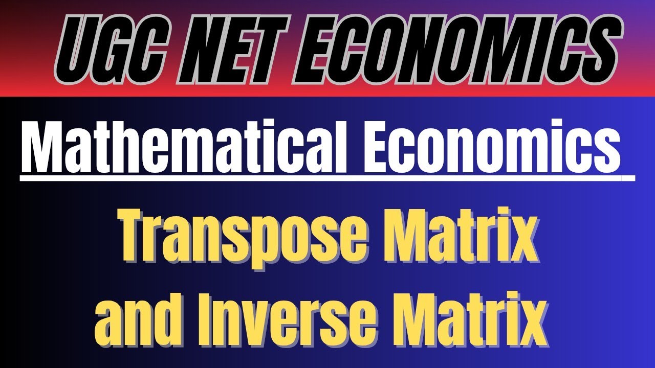 Transpose Matrix and Inverse Matrix || Mathematical Economics || UGC NET ECONOMICS 