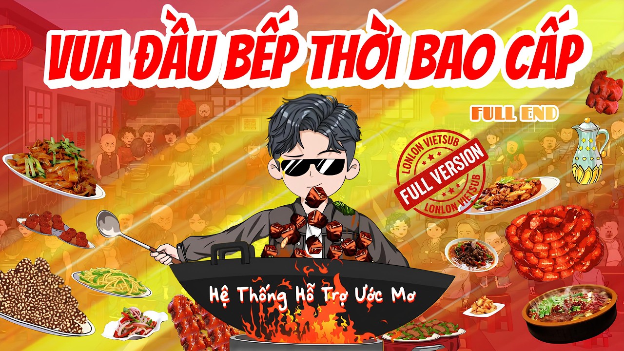 [FULL END] Vua Đầu Bếp Thời Bao Cấp │ LonLon Vietsub