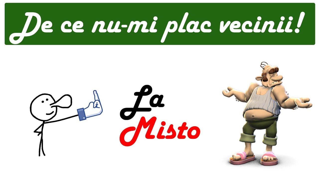 DE CE NU-MI PLAC VECINII - partea I
