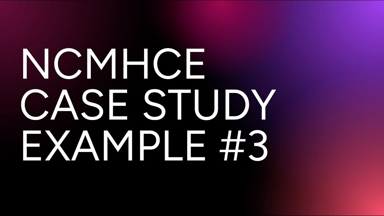 NCMHCE Exam Prep 2025 | Case Study 3 | Assessment, Diagnosis, Treatment Planning, Intervention