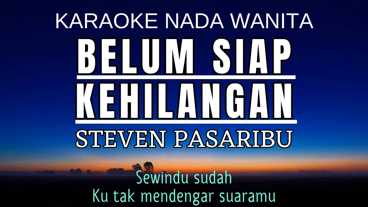 Steven Pasaribu - Belum Siap Kehilangan (Karaoke Female Key Nada Wanita +4)