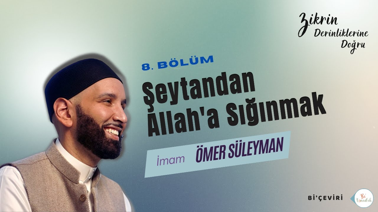 Şeytandan Allah'a Sığınmak - Zikrin Derinliklerine Doğru|B08