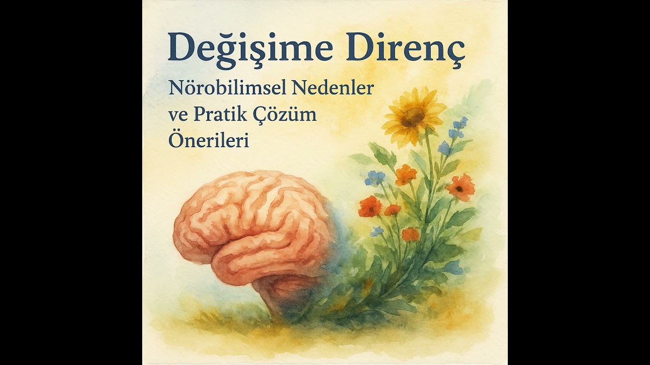Değişime Direnç: Nörobilimsel Nedenler ve Pratik Çözüm Önerileri