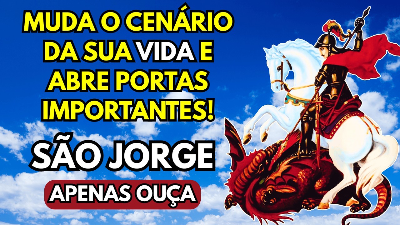 ESSA ORAÇÃO DE SÃO JORGE MUDA O CENÁRIO DA SUA VIDA E ABRE PORTAS IMPORTANTES!