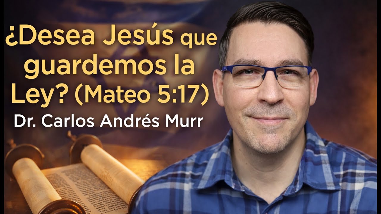 ¿Desea Jesús que guardemos la Ley? (Mateo 5:17) Dr. Carlos Andrés Murr