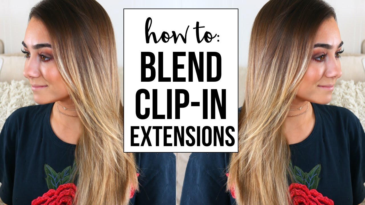 HOW TO BLEND CLIP IN HAIR EXTENSIONS