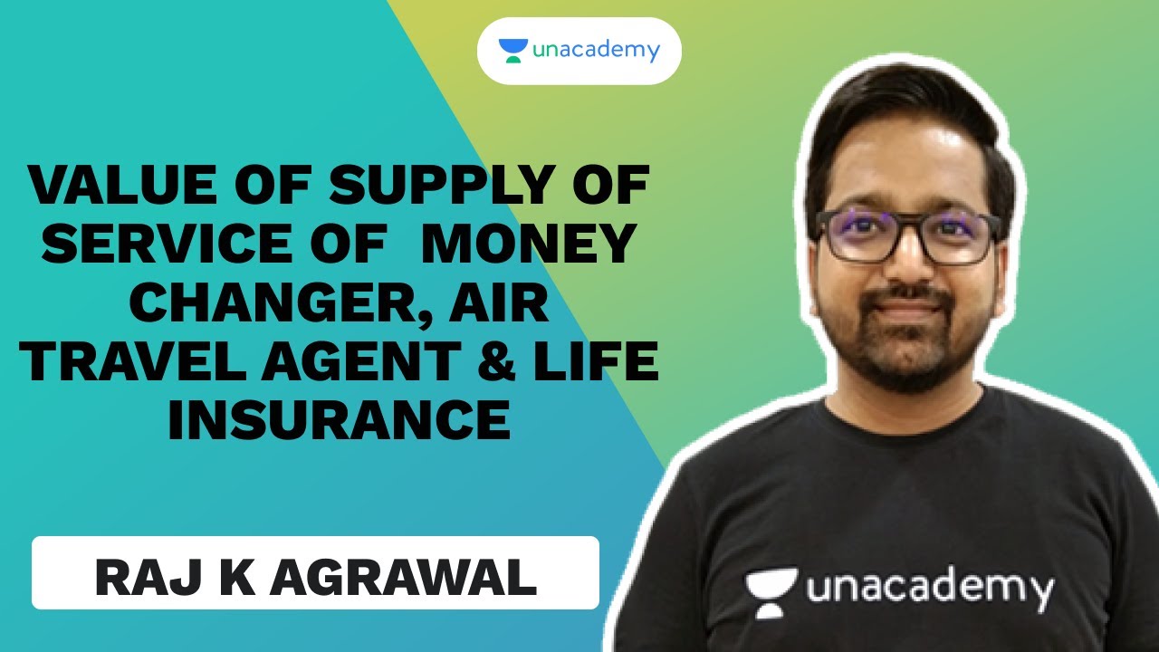 Value of Supply of Service of  Money Changer, Air Travel Agent & Life Insurance