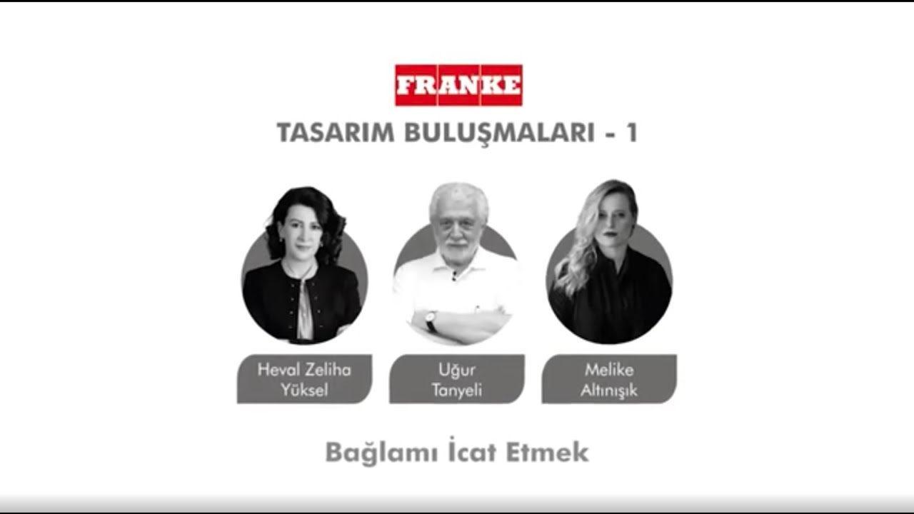 Franke Tasarım Buluşmaları ‘Bağlamı İcat Etmek’ Heval Zeliha Yüksel, Uğur Tanyeli, Melike Altınışık