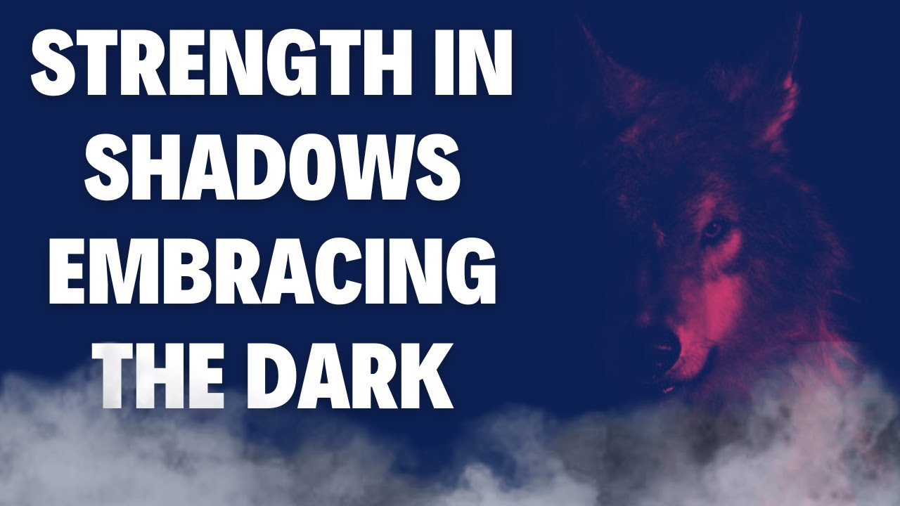 Strength in Shadows  Embracing the Dark