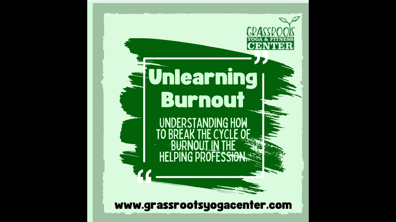Unlearning Burnout  2 20 Grassroots Yoga & Fitness Center
