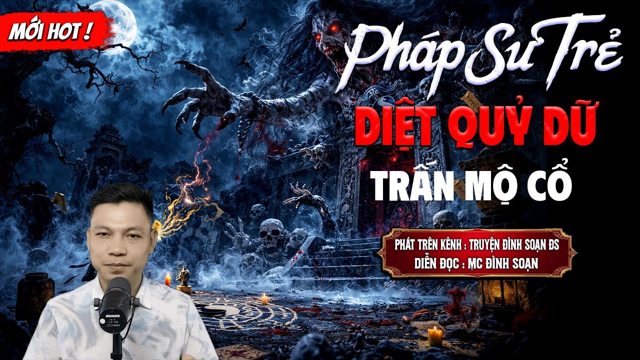 PHÁP SƯ TRẺ DIỆT QUỶ DỮ TRẤN MỘ CỔ - truyện ma mới nhất 2026 | MC ĐÌNH SOẠN kể lại...