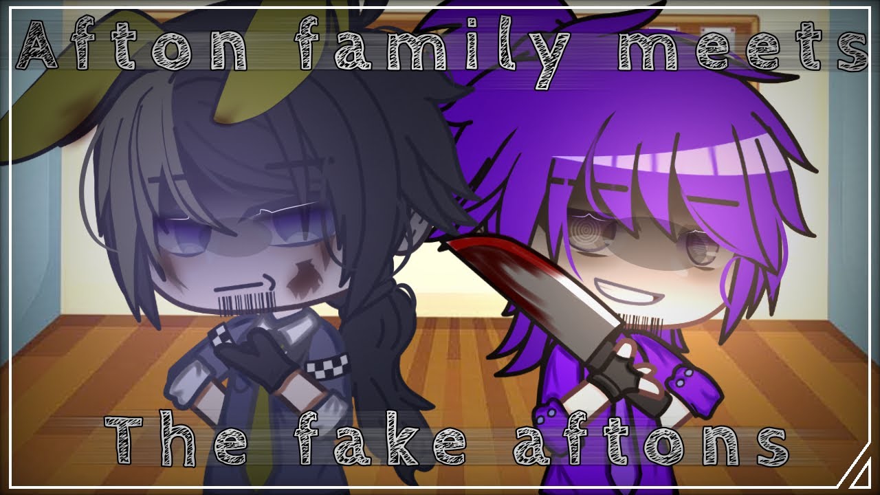 Aftons meet the fake aftons[]FnaF[]MY AU[]