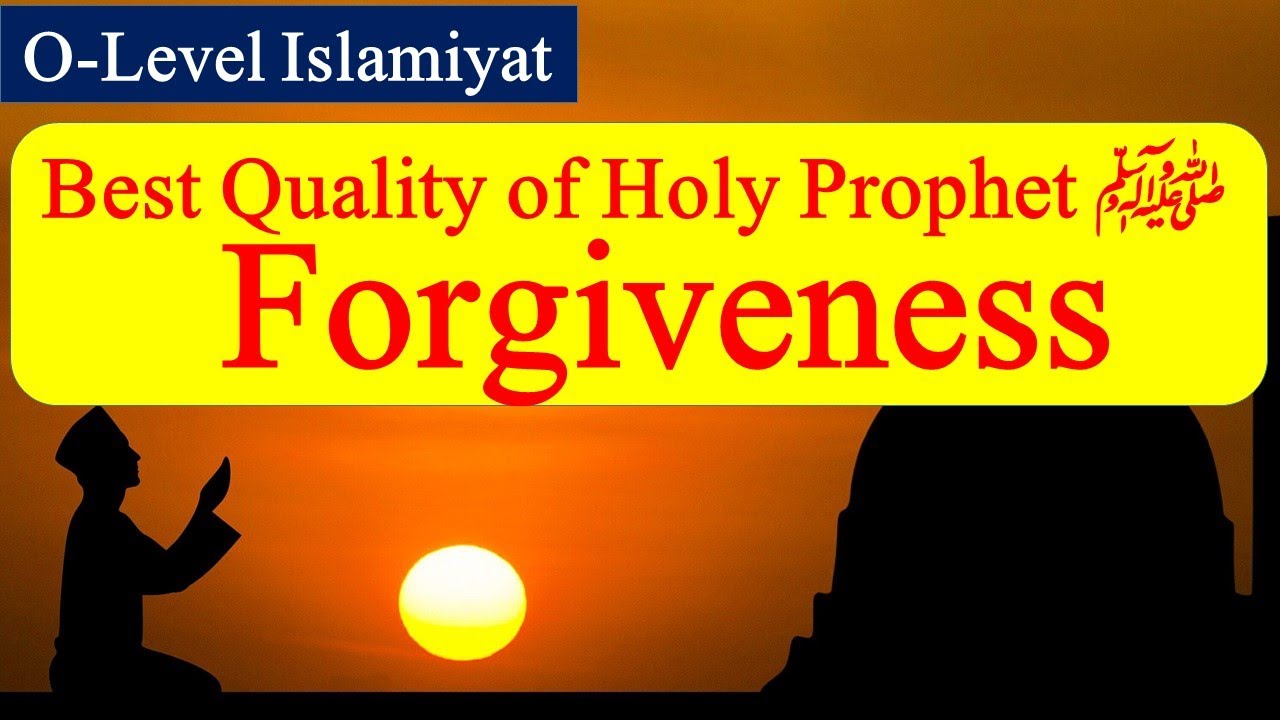 Forgiveness | Best Quality of Holy Prophet peace be upon him | O-Level Islamiyat 2058 | Cambridge