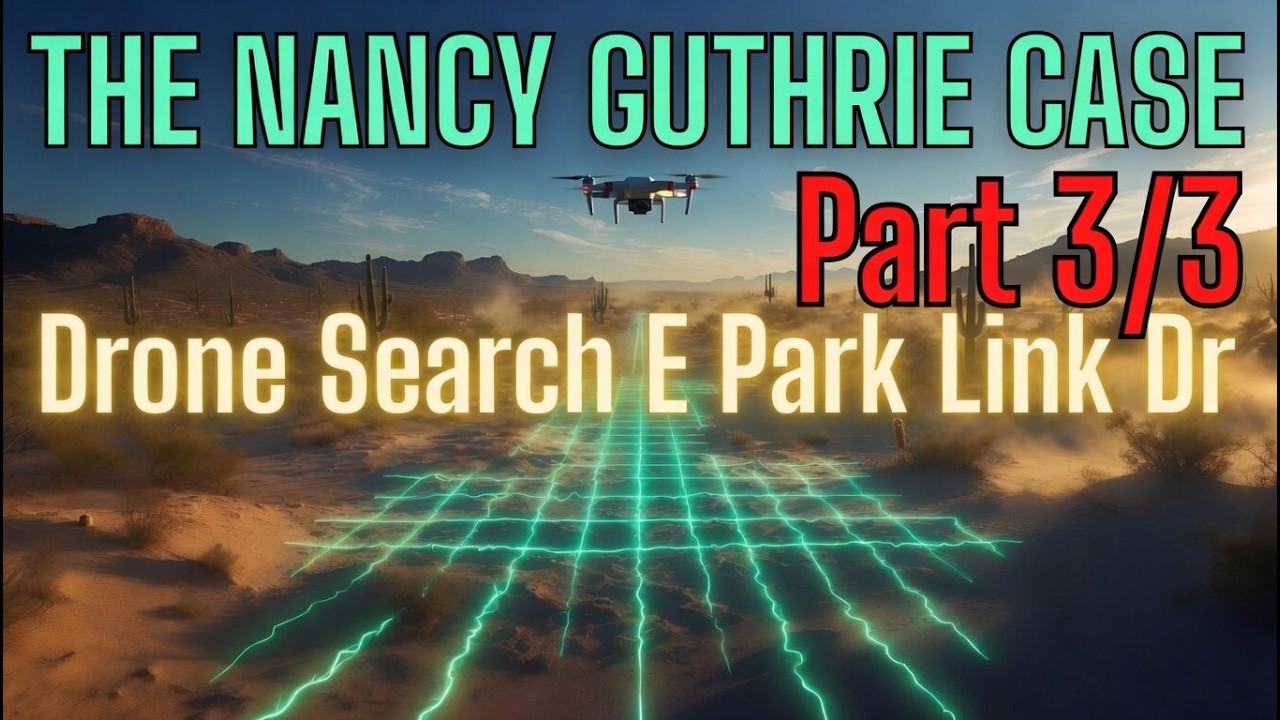 THE NANCY GUTHRIE CASE. Drone Search E Park Link Dr Part 3/3