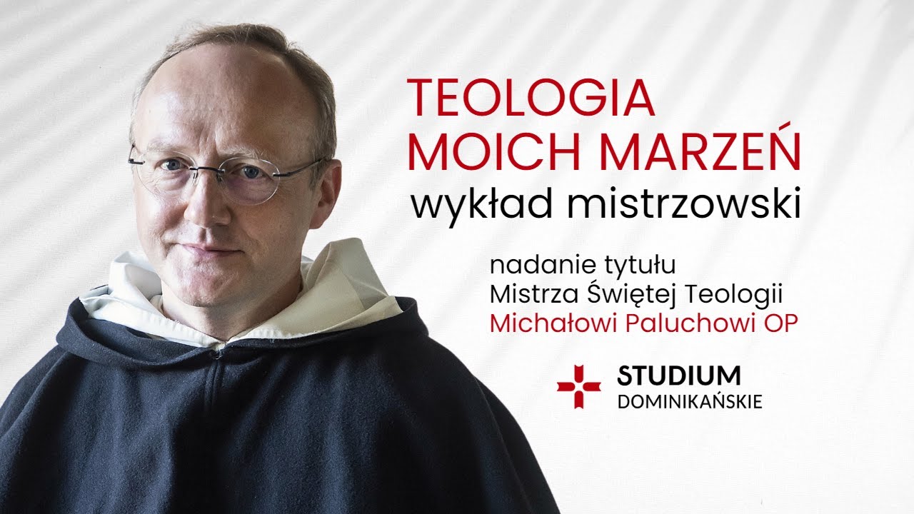 Teologia moich marzeń || wykład mistrzowski - Michał Paluch OP, Mistrz Świętej Teologii