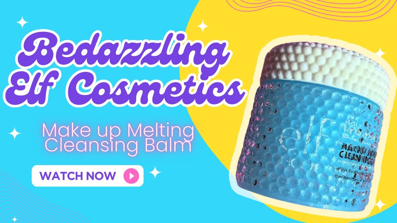 ✨ How to Bedazzle Your Elf Cosmetics Makeup Melting Cleansing Balm for a Glam Look! ✨