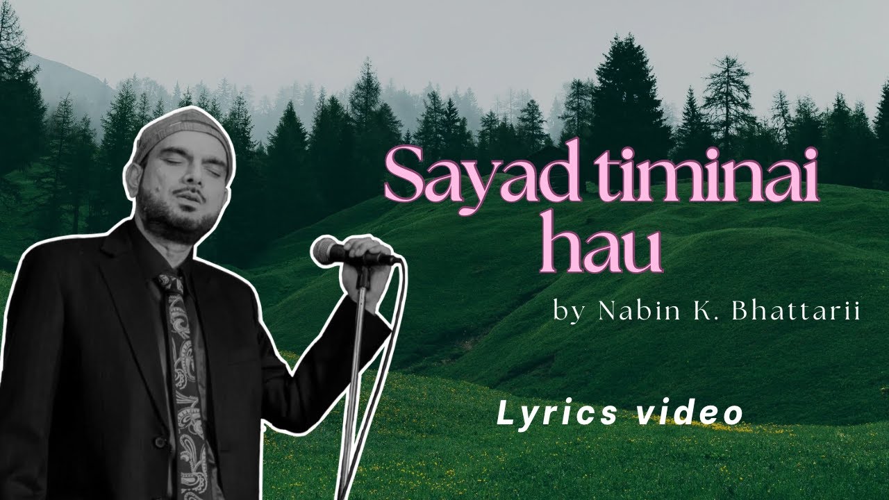 Sayad Timinai Hau - Nabin k Bhattarai | Lyrics video |