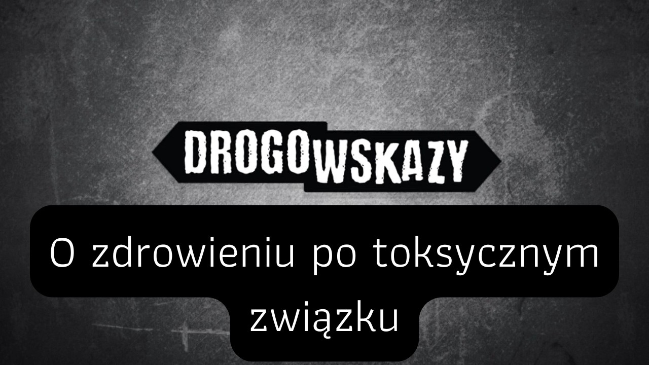O zdrowieniu po toksycznym związku | Drogowskazy