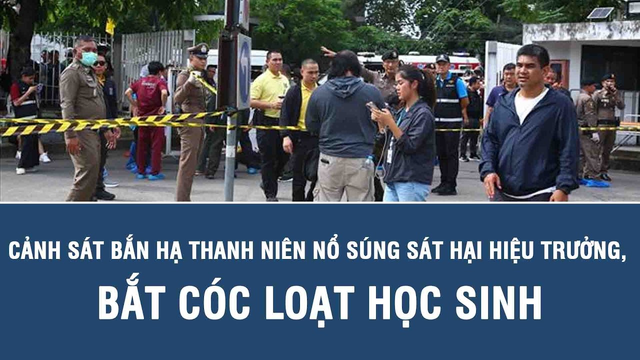 Thái Lan: Cảnh sát bắn hạ thanh niên nổ súng sát hại hiệu trưởng, bắt cóc loạt học sinh