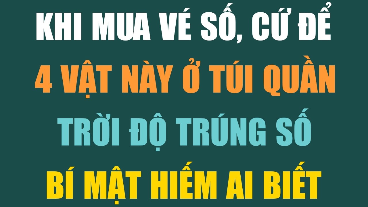KHI MUA VÉ SỐ, CỨ ĐỂ 4 VẬT NÀY Ở TÚI QUẦN, TRỜI DỄ ĐỘ TRÚNG SỐ - Lời Phật Dạy #loiphatday #phongthuy