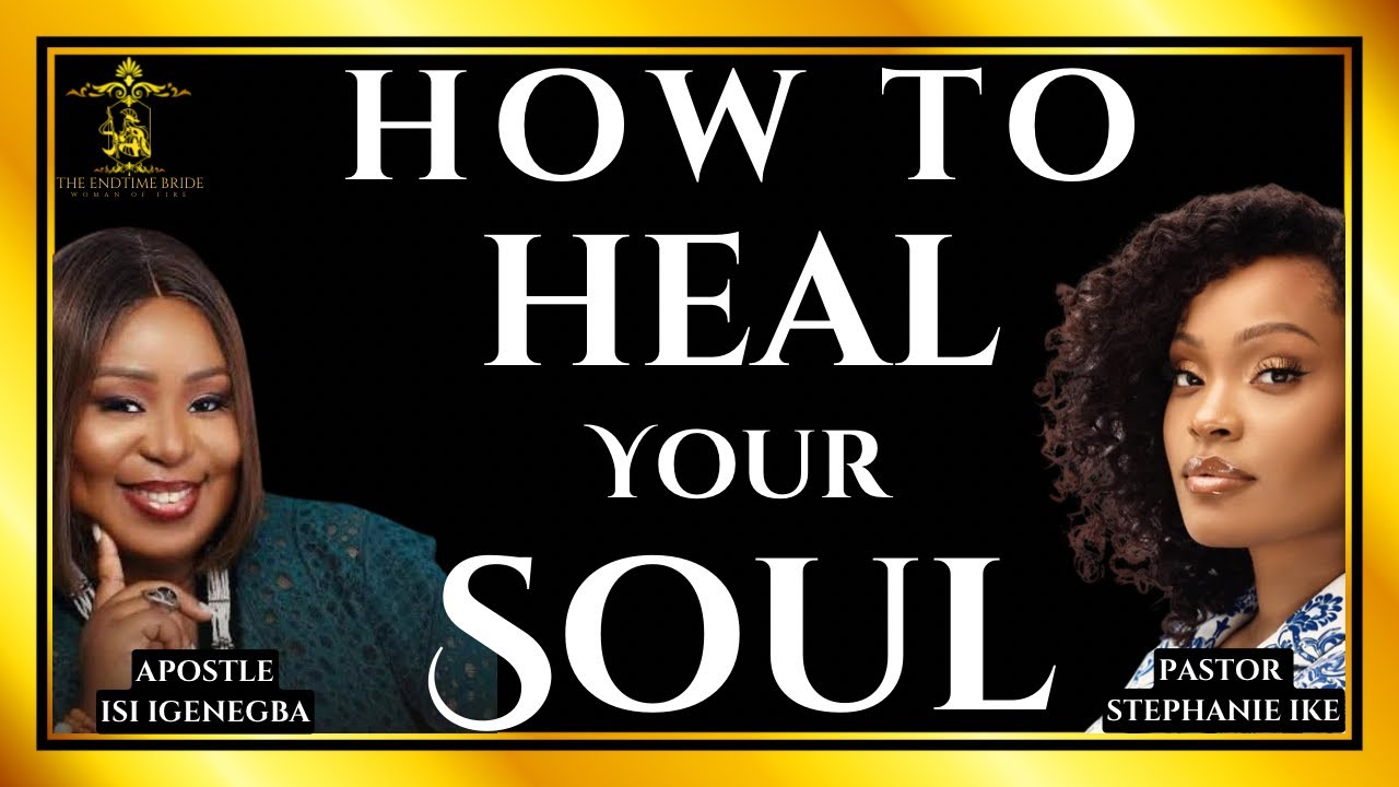 HOW TO HEAL YOUR SOUL || APOSTLE ISI IGENEGBA X PASTOR STEPHANIE IKE OKAFOR