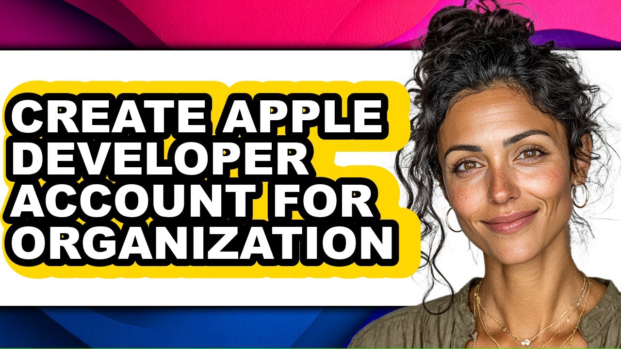 How to Create Apple Developer Account for Organization - Full Guide