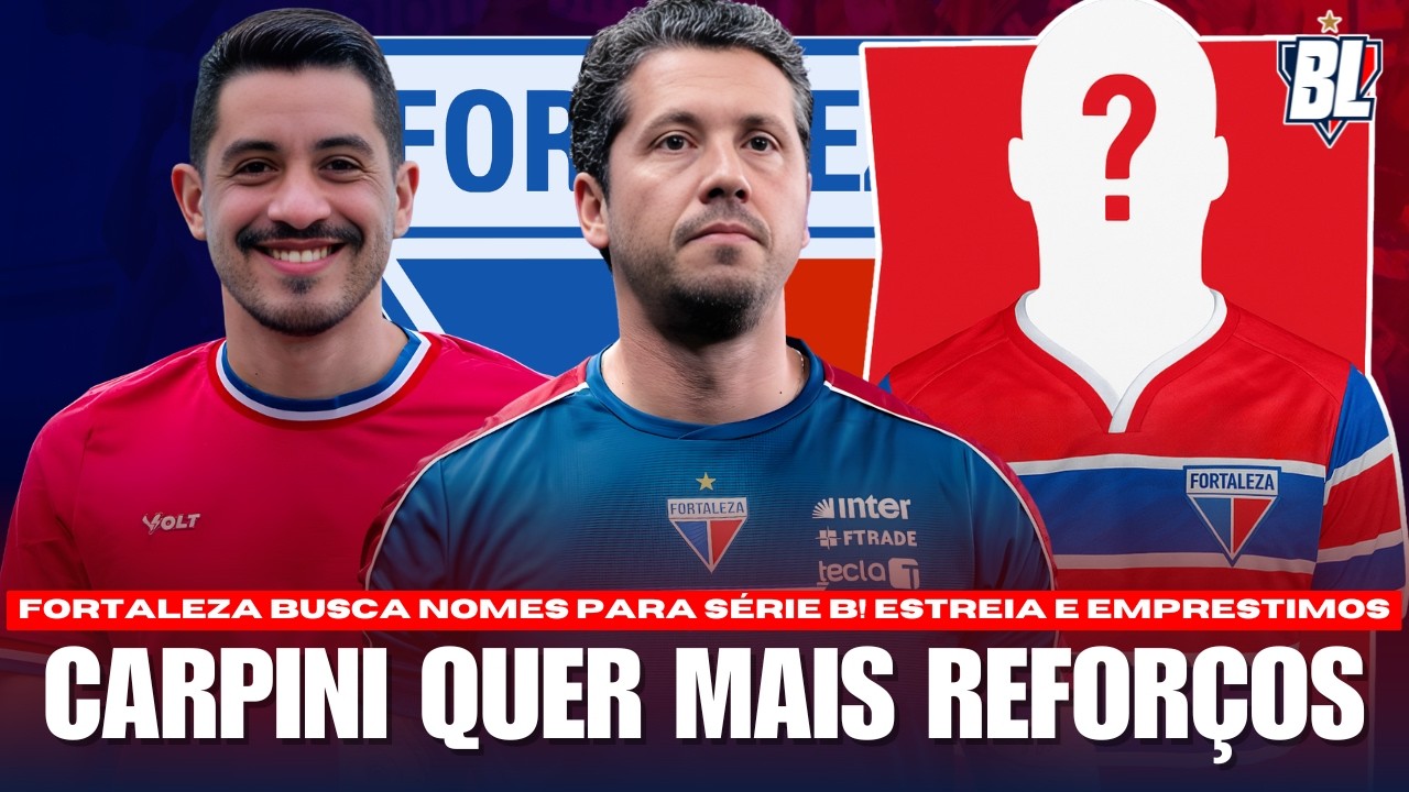 🚨CARPINI QUER MAIS DOIS REFORÇOS PARA O FORTALEZA! TREINADOR DETALHA! ESTREIA NA SÉRIE B! ALLAZINHO