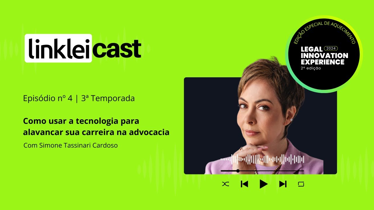 LinkLei Cast Temporada 3 - Epis&oacute;dio 04- Advocacia Digital por Simone Tassinari Cardoso
