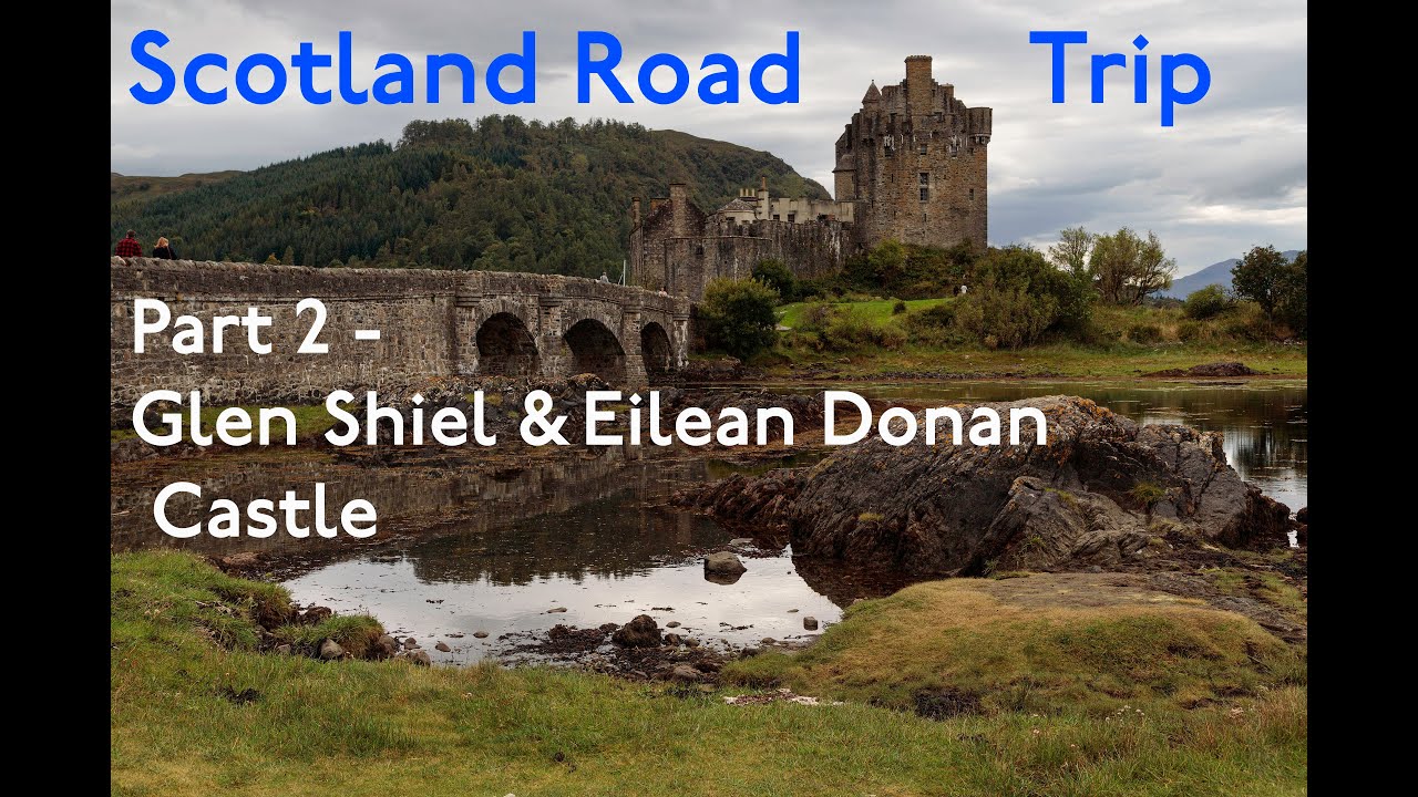 Scotland Road Trip - Part 2 - Glen Shiel & Eilean Donan Castle