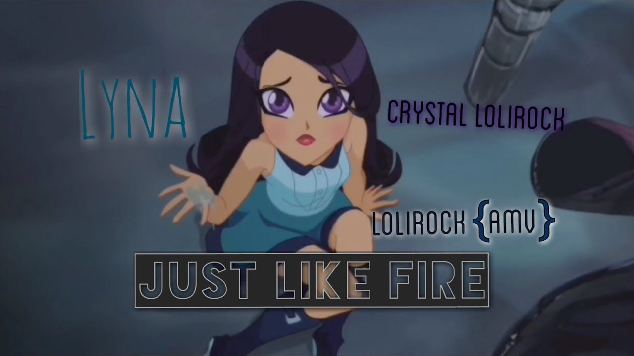 | LoliRock AMV | ~Just like fire | •crystal LoliRock•