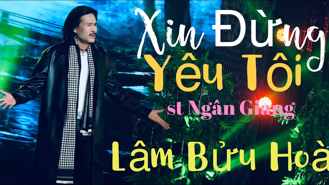 Xin Đừng Yêu Tôi | Lâm Bửu Hoà | st Ngân Giang | 