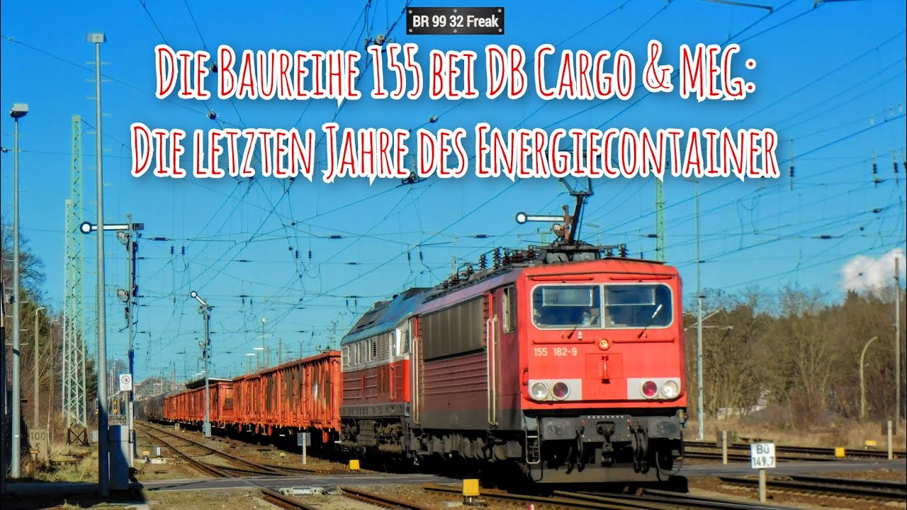 Die Baureihe 155 bei DB Cargo & MEG: Die letzten Jahre des Energiecontainer