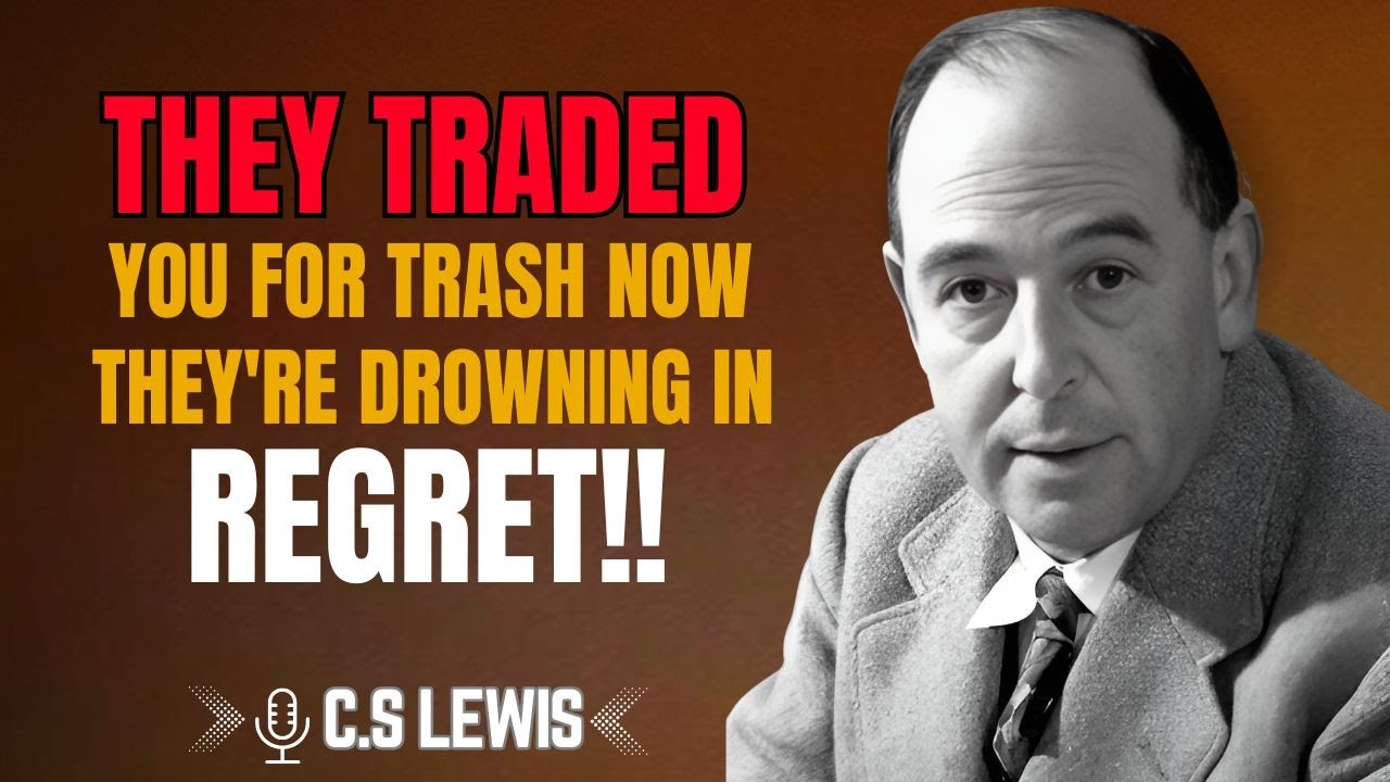 C.S. LEWIS | They Traded You for Trash Now They’re Drowning in Regret | #QuietJustice, #InnerGrowth