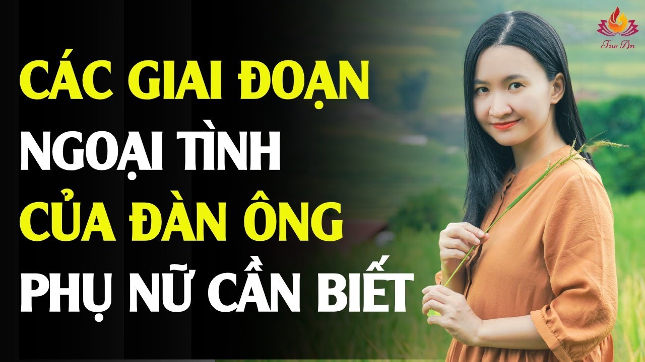 Đàn Ông Ngoại Tình Có Những Giai Đoạn Nào? Phụ Nữ Cần Biết | Tuệ An