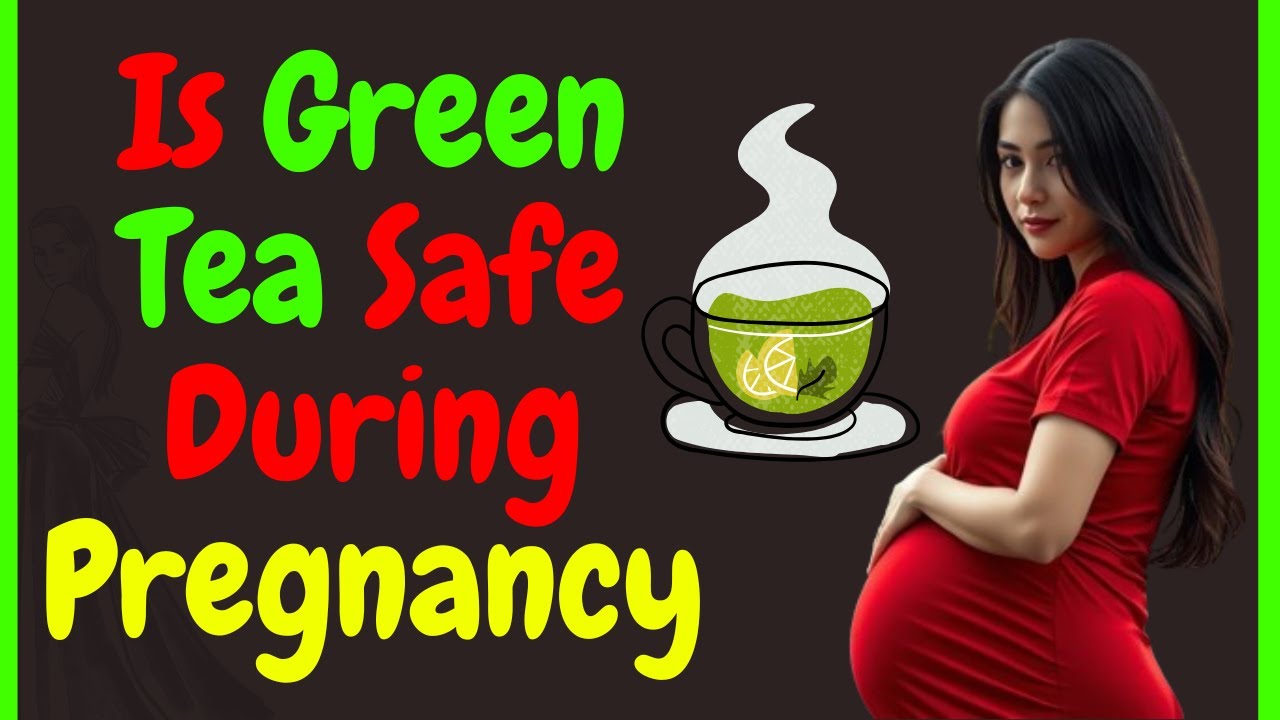 Is Green Tea Safe During Pregnancy?