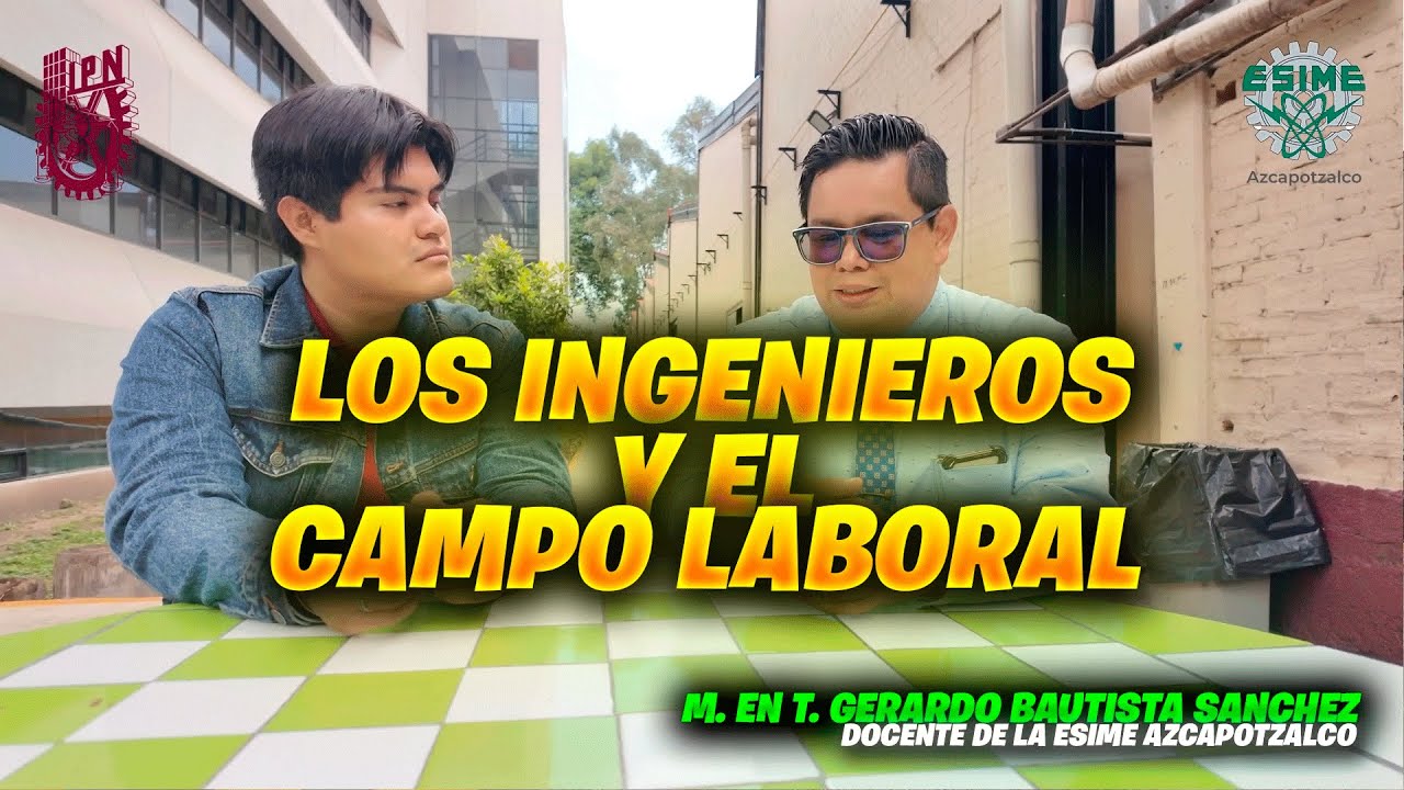 Los INGENIEROS en el CAMPO LABORAL || ESIME AZC cap. 03 || M. En T. Gerardo Bautista Sanchez