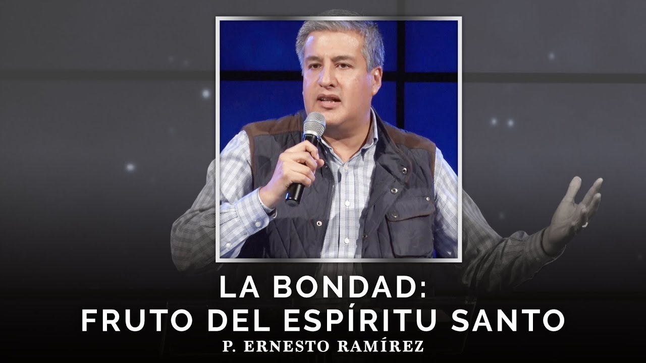 La bondad: fruto del Espíritu Santo | P. Ernesto Ramírez
