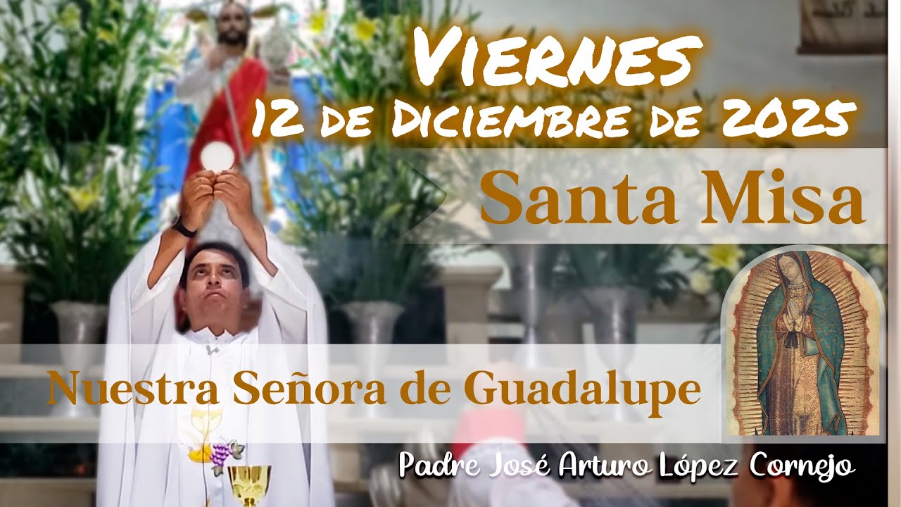 ✅ MISA DE HOY viernes 12 de Diciembre del 2025 - Padre Arturo Cornejo