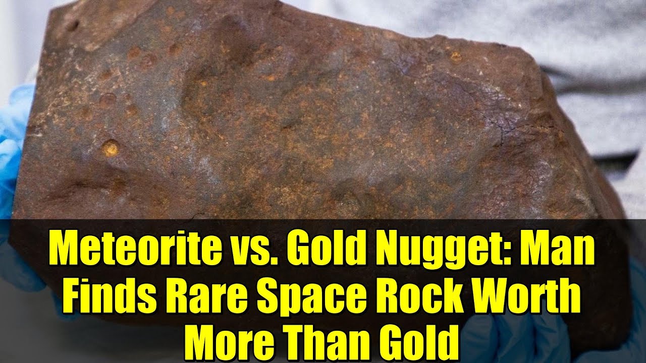 Meteorite vs. Gold Nugget: Man Finds Rare Space Rock Worth More Than Gold