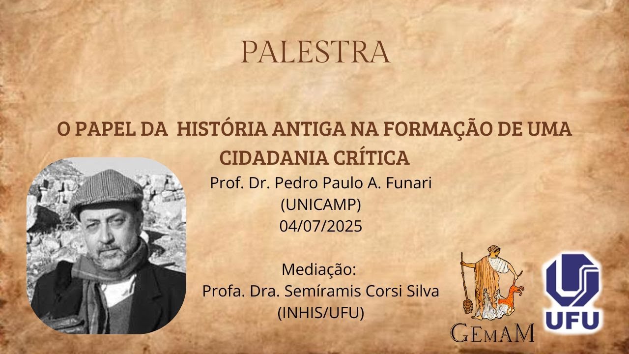 O PAPEL DA HISTÓRIA ANTIGA NA FORMAÇÃO DE UMA CIDADANIA CRÍTICA - PROF. DR. PEDRO PAULO A. FUNARI