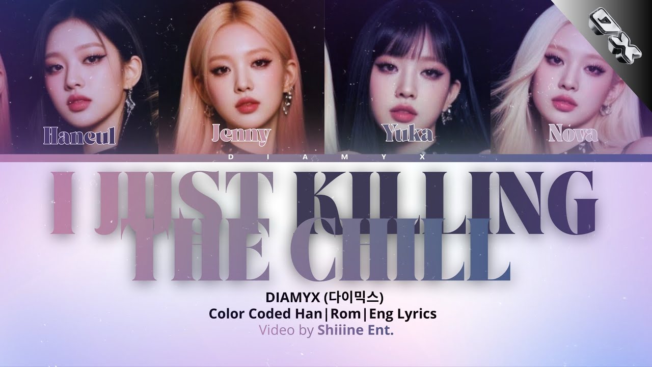 DIAMYX ‘I JUST KILLING THE CHILL’ | Color Coded Lyrics (Eng/Rom/Kor) [Yuka, Haneul, Jenny, Nova]