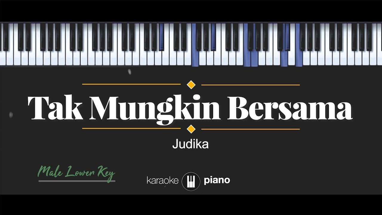 Tak Mungkin Bersama (MALE LOWER KEY) Judika (KARAOKE PIANO)
