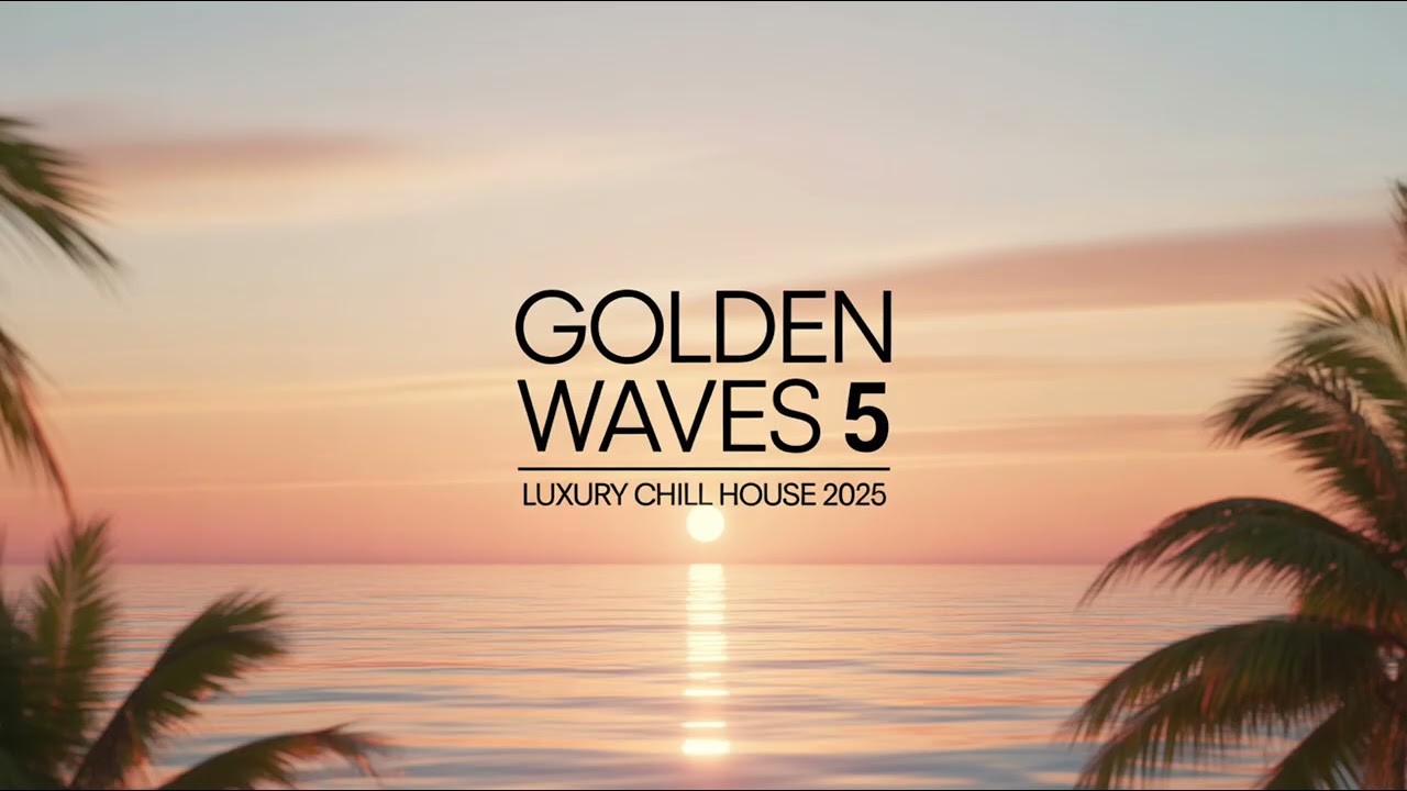 Golden Waves Vol. 5 – Luxury Chill House 2025 🌅 | Sunset , Deep Lounge & Ibiza Groove Mix