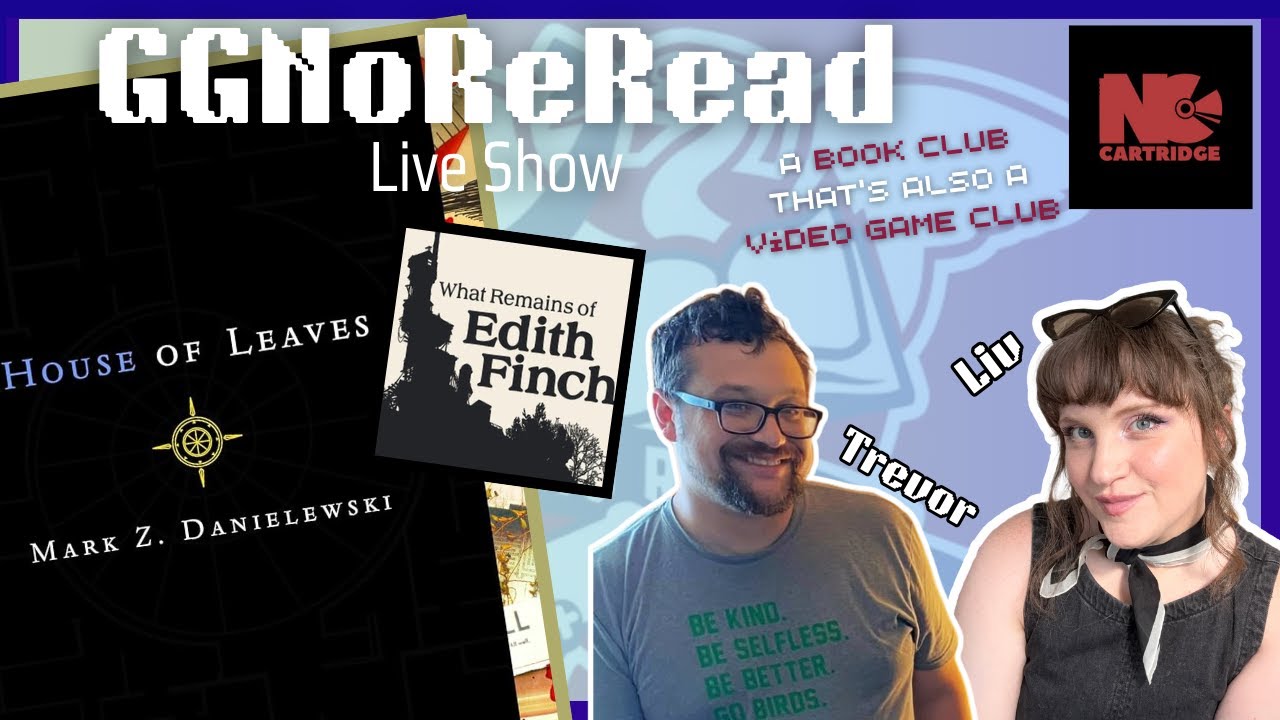 House of Leaves + What Remains of Edith Finch Live Show | No Cartridge GGNoReread