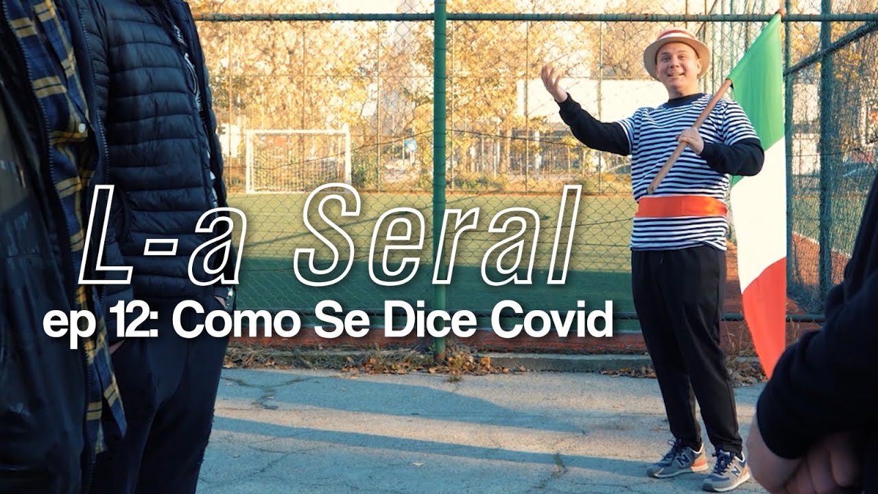 L-A SERAL | EPISODUL 12: COMO SE DICE COVID